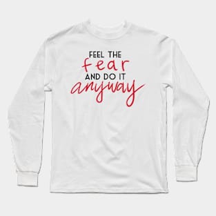 feel the fear and do it anyway Long Sleeve T-Shirt